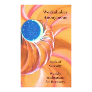 Workaholics Anonymous Book of Serenity - Weekly Meditations for Recovery book